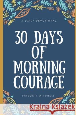 30 Days of Morning Courage Bridgett Mitchell 9781981068630