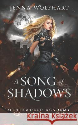 A Song of Shadows Jenna Wolfhart 9781981071548 Independently Published
