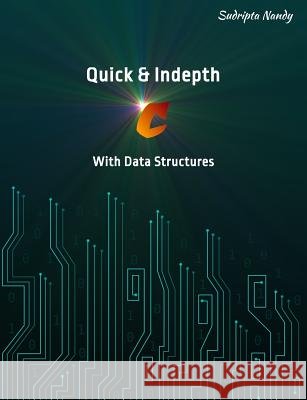 Quick & Indepth C with Data Structures Sudripta Nandy 9781981072576