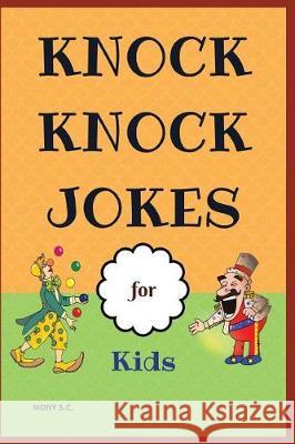 Knock Knock Jokes for Kids: Who's There?;funny Jokes; Highlight of Knock Knock Ever Mony S 9781981073085