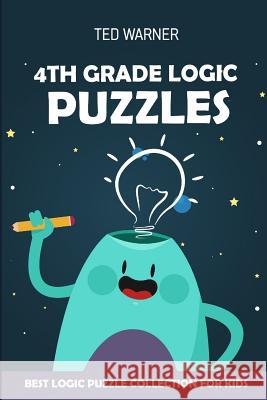 4th Grade Logic Puzzles: CalcuDoku Puzzles - Best Logic Puzzle Collection for Kids Ted Warner 9781981074280 Independently Published