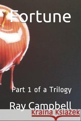 Fortune: Fortune Part 1 of a Trilogy Ray Campbell 9781981075386 Independently Published