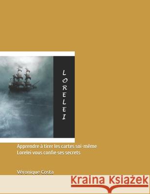 Apprendre à tirer les cartes soi-même: Lorelei vous confie ses secrets Costa, Veronique 9781981079506