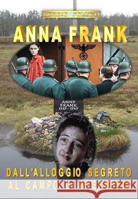 Anna Frank - Dall'alloggio Segreto Al Campo Di Sterminio Felleti, Sergio 9781981080526 Independently Published