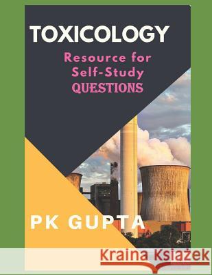 Toxicology: Resource for Self Study Questions P. K. Gupta 9781981081028 Independently Published