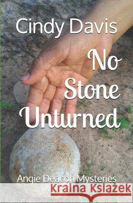No Stone Unturned: Angie Deacon Mysteries Cindy Davis 9781981081691