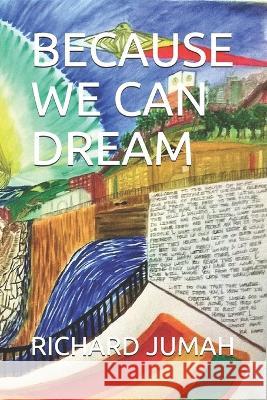 because we can dream Richard Jumah 9781981089352 Independently Published