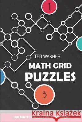 Math Grid Puzzles: Sign In Puzzles - 100 Math Puzzles With Answers Warner, Ted 9781981091041 Independently Published