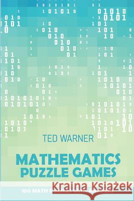Mathematics Puzzle Games: Trinudo Puzzles - 100 Math Puzzles With Answers Ted Warner 9781981091256