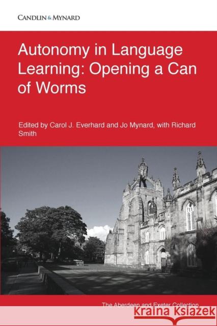 Autonomy in Language Learning: Opening a Can of Worms Carol J Everhard, Jo Mynard, Richard Smith (Director Cambridge Group for the History of Population and Social Structure) 9781981093953 Candlin & Mynard Epublishing