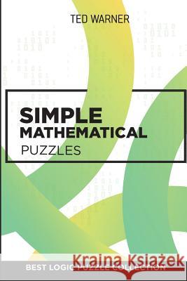 Simple Mathematical Puzzles: Creek Puzzles - Best Logic Puzzle Collection Ted Warner 9781981095001 Independently Published