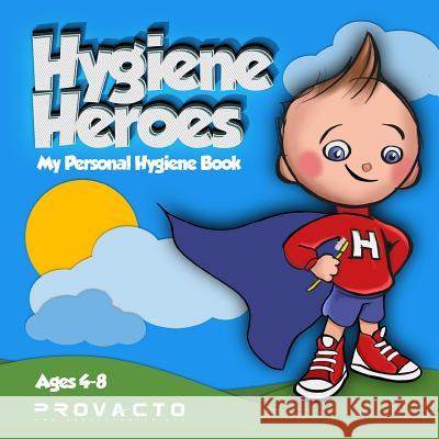Hygiene Heroes! My Personal Hygiene Book: Kids Hygiene Book. WE CAN TAKE CARE OF OURSELVES! WE CAN DO IT! HOW 'BOUT YOU? Frost, Iren 9781981097128 Independently Published