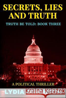 Secrets, Lies and Truth: The Truth Be Told Series Book Three Lydia Crichton 9781981097289