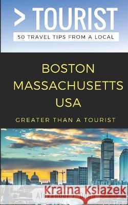 Greater Than a Tourist- Boston Massachusetts USA: 50 Travel Tips from a Local Greater Than a. Tourist Linda Fitak Lisa Ruczy 9781981098989
