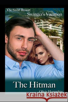 The Swirl Resort, Swinger's Vacation, the Hitman Olivia Hampshire 9781981099139 Independently Published