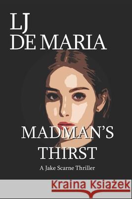 Madman's Thirst: A Jake Scarne Action Thriller Lawrence D 9781981099559 Independently Published