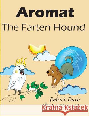 Aromat the Farten Hound Patfrick J. Davis 9781981101023 Createspace Independent Publishing Platform