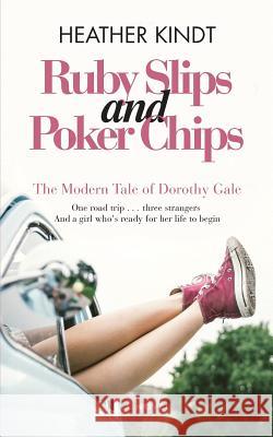 Ruby Slips and Poker Chips: The Modern Tale of Dorothy Gale Heather Kindt 9781981101047