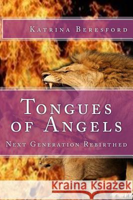 Tongues of Angels: Next Generation Rebirthed Micheline Waterman Andrea Holder Sandra Kellman 9781981101313 Createspace Independent Publishing Platform