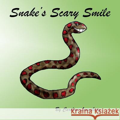 Snakes's Scary Smile Caroline M. Lounsbury Christopher M. Lounsbury 9781981101924 Createspace Independent Publishing Platform