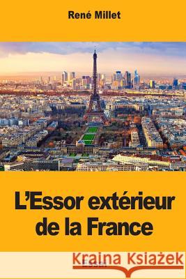 L'Essor extérieur de la France Millet, Rene 9781981102815 Createspace Independent Publishing Platform