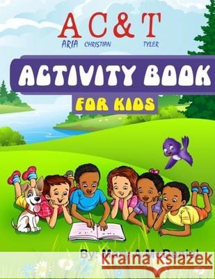 A C & T ( Aria, Christian & Tyler) Activity Book For Kids McDaniel, Mary a. 9781981102877