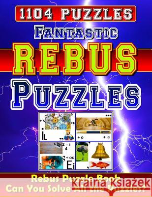 Fantastic Rebus Puzzles: Rebus Puzzle Books: Can You Solve All the Rebus Puzzles (Plexers)? Really? Richard McCarvill 9781981103607 Createspace Independent Publishing Platform