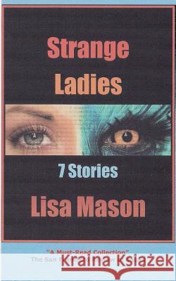Strange Ladies: 7 Stories Lisa Mason 9781981104383 Createspace Independent Publishing Platform