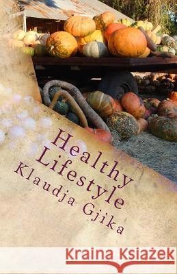 Healthy Lifestyle Klaudja Gjika 9781981105380 Createspace Independent Publishing Platform