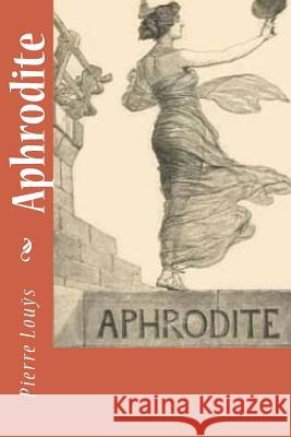 Aphrodite Pierre Louÿs 9781981107254