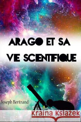 Arago et sa vie scientifique Joseph Bertrand 9781981108275 Createspace Independent Publishing Platform