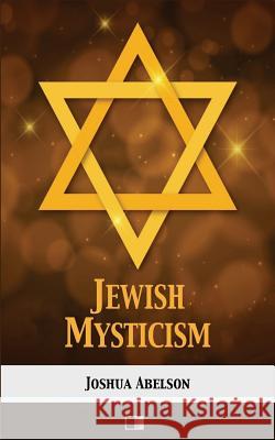 Jewish Mysticism Joshua Abelson 9781981109319 Createspace Independent Publishing Platform