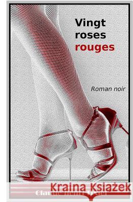 Vingt roses rouges Tixier, Claude-Henri 9781981111244 Createspace Independent Publishing Platform