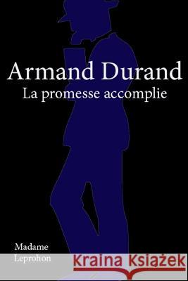 Armand Durand La promesse accomplie Leprohon, Madame 9781981112500