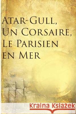 Atar-Gull, Un Corsaire, Le Parisien en Mer Eugene Sue 9781981114276 Createspace Independent Publishing Platform