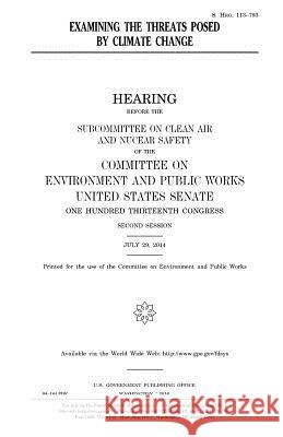 Examining the threats posed by climate change Senate, United States House of 9781981116706