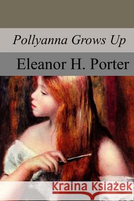 Pollyanna Grows Up Eleanor H. Porter 9781981117048