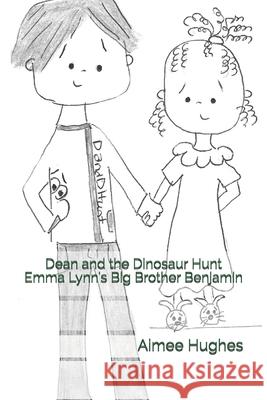 Dean and the Dinosaur Hunt Emma Lynn's Big Brother Benjamin Aimee Hughes 9781981117277