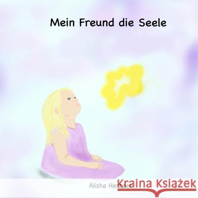 Mein Freund die Seele Alisha Melanie Herzner 9781981117598 Createspace Independent Publishing Platform