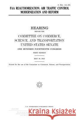 FAA reauthorization: air traffic control modernization and reform Senate, United States House of 9781981117802 Createspace Independent Publishing Platform