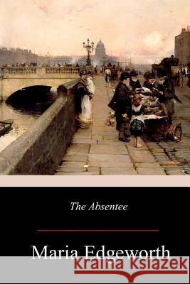 The Absentee Maria Edgeworth 9781981118069 Createspace Independent Publishing Platform