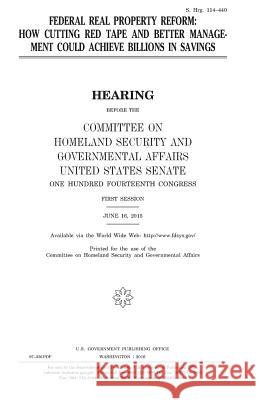 Federal real property reform: how cutting red tape and better management could achieve billions in savings Senate, United States House of 9781981118724 Createspace Independent Publishing Platform