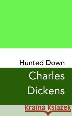 Hunted Down: A Detective Story: Original and Unabridged Charles Dickens 9781981119738 Createspace Independent Publishing Platform