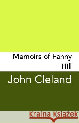 Memoirs of Fanny Hill: Original and Unabridged John Cleland 9781981120659 Createspace Independent Publishing Platform