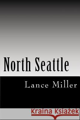 North Seattle: A Letter to North Lance Miller 9781981123001