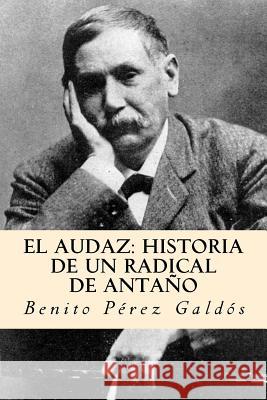 El audaz: historia de un radical de antaño (Spanish Edition) Galdos, Benito Perez 9781981123421 Createspace Independent Publishing Platform