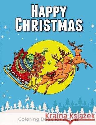 Happy Christmas Coloring Book for Adults: Time to Relaxation and Happy Moment Celebration in Happy Christmas Theme to Color V. Art 9781981126118 Createspace Independent Publishing Platform