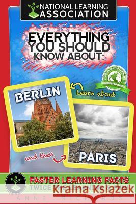 Everything You Should Know About: Berlin and Paris Richards, Anne 9781981126699 Createspace Independent Publishing Platform