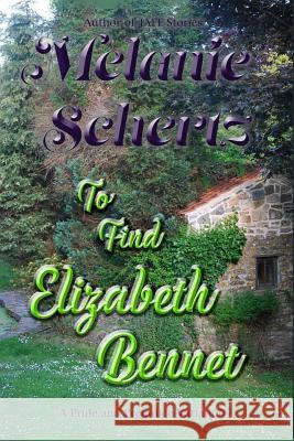 To Find Elizabeth Bennet Melanie Schertz A. Lady Kay Tanner 9781981127030 Createspace Independent Publishing Platform