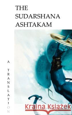 The Sudarshana Ashtakam: A Translation Dilip Rajeev 9781981127047 Createspace Independent Publishing Platform